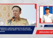 Tegas! Pemprov Lampung Berantas Isu Mutasi ‘Titipan’ dengan Sistem Merit: Pelayanan Publik Jadi Taruhan