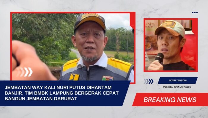 JEMBATAN WAY KALI NURI PUTUS DIHANTAM BANJIR, TIM BMBK LAMPUNG BERGERAK CEPAT BANGUN JEMBATAN DARURAT