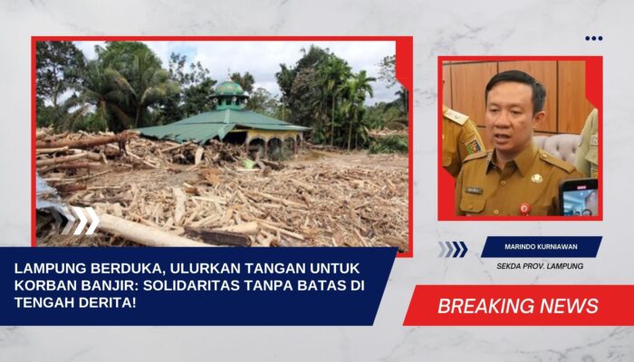 Lampung Berduka, Ulurkan Tangan untuk Korban Banjir: Solidaritas Tanpa Batas di Tengah Derita