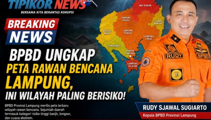 BPBD Ungkap Peta Rawan Bencana Lampung, Ini Wilayah Paling Berisiko!