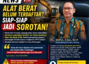 ALAT BERAT BELUM TERDAFTAR? SIAP-SIAP JADI SOROTAN!