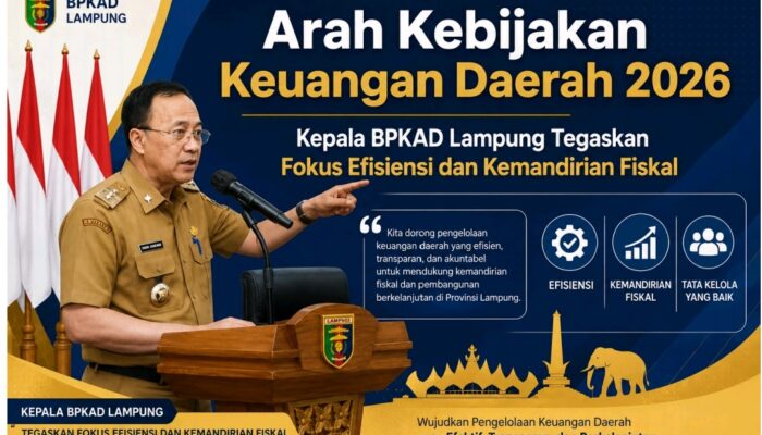 Arah Kebijakan Keuangan Daerah 2026, Kepala BPKAD Lampung Tegaskan Fokus Efisiensi dan Kemandirian Fiskal
